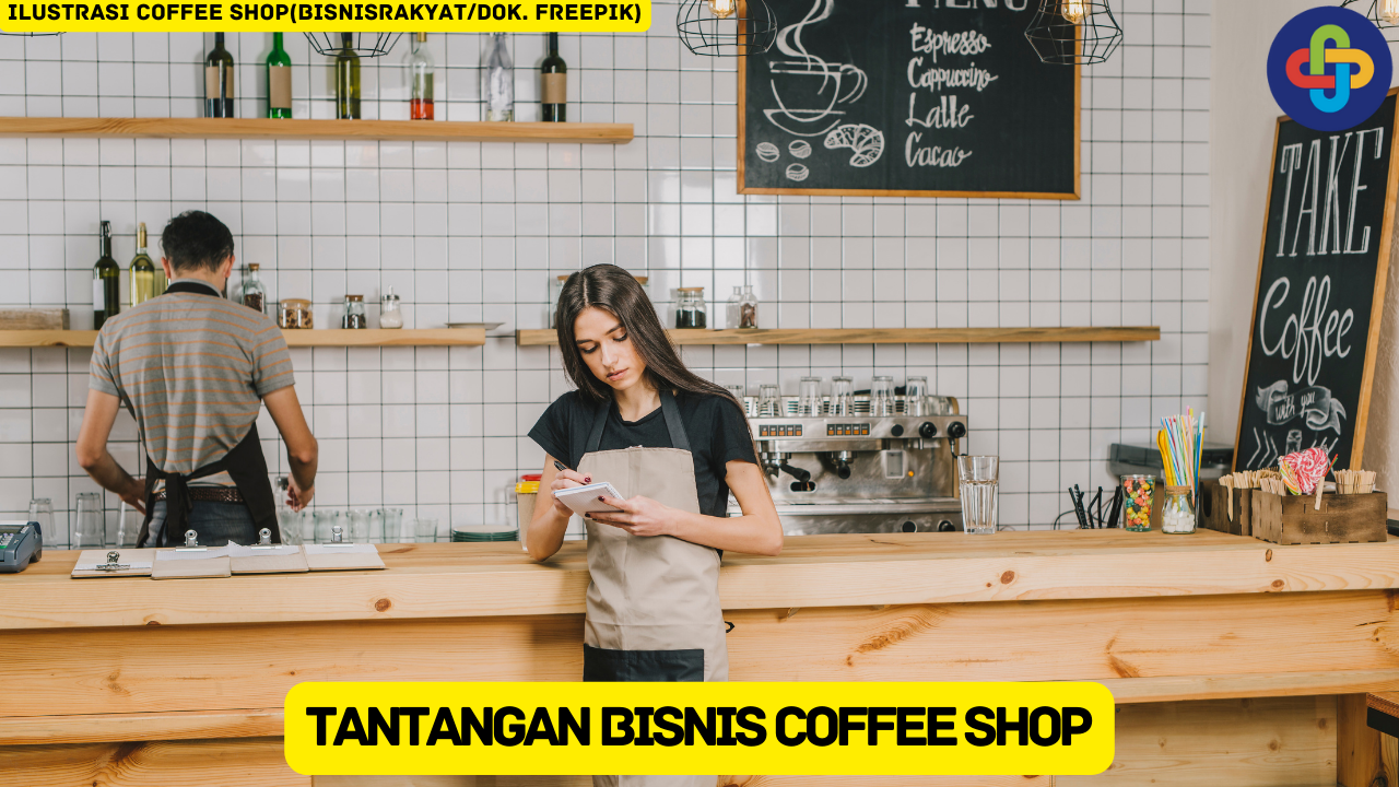 Ketahui 7 Tantangan dalam Bisnis Coffee Shop Sebelum Memulai