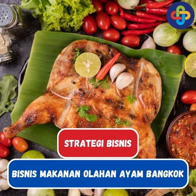 Ayam Bangkok: Strategi Memulai Bisnis Makanan Olahan